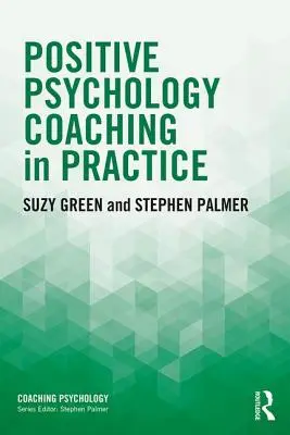 Koučování v pozitivní psychologii v praxi - Positive Psychology Coaching in Practice