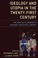 Ideologie a utopie v jednadvacátém století: Přebytek významu v Ricoeurově dialektickém pojetí - Ideology and Utopia in the Twenty-First Century: The Surplus of Meaning in Ricoeur's Dialectical Concept