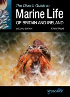 Průvodce potápěče mořským životem Británie a Irska: Druhé vydání: Průvodce po moři v Británii a na pobřeží - The Diver's Guide to Marine Life of Britain and Ireland: Second Edition