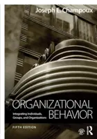 Organizační chování: Vydavatelství a nakladatelství, které se zabývá integrací jednotlivců, skupin a organizací. - Organizational Behavior: Integrating Individuals, Groups, and Organizations