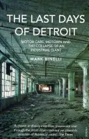 Poslední dny Detroitu - Automobily, Motown a kolaps průmyslového gigantu - Last Days of Detroit - Motor Cars, Motown and the Collapse of an Industrial Giant