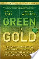 Green to Gold: Jak chytré společnosti využívají environmentální strategii k inovacím, vytváření hodnot a budování konkurenční výhody - Green to Gold: How Smart Companies Use Environmental Strategy to Innovate, Create Value, and Build Competitive Advantage