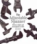 Nastavitelný klíč: Historie, původ a vývoj do roku 1970 - The Adjustable Spanner: History, Origins and Development to 1970