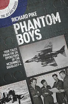 Phantom Boys: Pravdivé příběhy britských operátorů McDonnell Douglas F-4 - Phantom Boys: True Tales from UK Operators of the McDonnell Douglas F-4