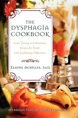 Kuchařka dysfagie: Skvěle chutnající a výživné recepty pro lidi s polykacími obtížemi - The Dysphagia Cookbook: Great Tasting and Nutritious Recipes for People with Swallowing Difficulties
