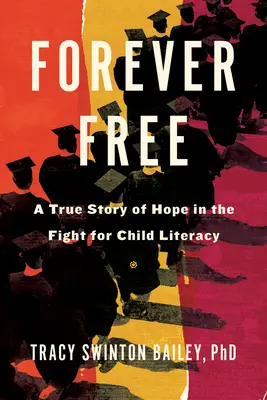 Navždy svobodný: Pravdivý příběh o naději v boji za gramotnost dětí - Forever Free: A True Story of Hope in the Fight for Child Literacy