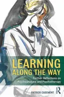 Učení na cestě: Další úvahy o psychoanalýze a psychoterapii. - Learning Along the Way: Further Reflections on Psychoanalysis and Psychotherapy