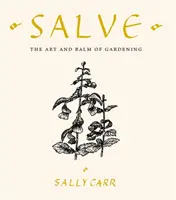 Salve - Umění a balzám zahradničení - Salve - The Art and Balm of Gardening
