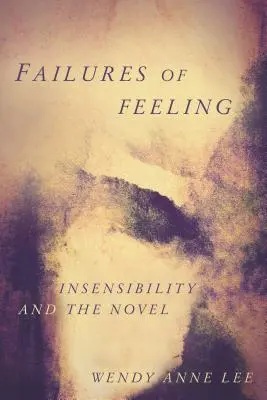 Selhání citu: Necitlivost a román - Failures of Feeling: Insensibility and the Novel