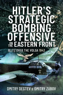 Hitlerova strategická bombardovací ofenzíva na východní frontě: Blitz nad Volhou, 1943 - Hitler's Strategic Bombing Offensive on the Eastern Front: Blitz Over the Volga, 1943