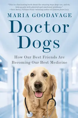 Psí doktoři: Jak se naši nejlepší přátelé stávají naší nejlepší medicínou - Doctor Dogs: How Our Best Friends Are Becoming Our Best Medicine