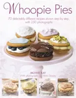 Whoopie Pies: Vychytané recepty s 200 fotografiemi: 70 chutně odlišných receptů krok za krokem - Whoopie Pies: 70 Delectably Different Recipes Shown Step by Step, with 200 Photographs