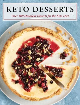 Keto dezerty: Více než 100 dekadentních dezertů pro keto dietu - Keto Desserts: Over 100 Decadent Desserts for the Keto Diet