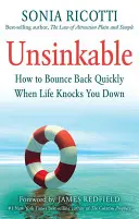 Nepotopitelný: Jak se rychle odrazit ode dna, když vás život srazí na kolena? - Unsinkable: How to Bounce Back Quickly When Life Knocks You Down