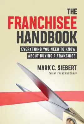 Příručka pro franšízanty: Vše, co potřebujete vědět o koupi franšízy - The Franchisee Handbook: Everything You Need to Know about Buying a Franchise