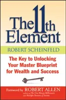The 11th Element: Klíč k odhalení vašeho hlavního plánu pro bohatství a úspěch - The 11th Element: The Key to Unlocking Your Master Blueprint for Wealth and Success