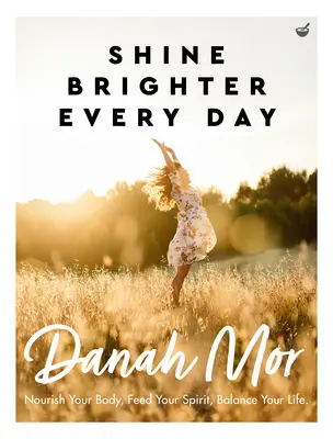 Zářit každý den jasněji: Vyživte své tělo, nakrmte svého ducha, vyrovnejte svůj život. - Shine Brighter Every Day: Nourish Your Body, Feed Your Spirit, Balance Your Life
