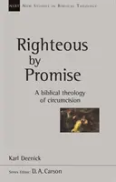 Spravedlivý zaslíbením - Biblická teologie obřízky - Righteous by Promise - A Biblical Theology Of Circumcision