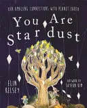 Jsi hvězdný prach - Naše úžasné spojení s planetou Zemí - You are Stardust - Our Amazing Connections With Planet Earth