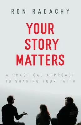 Na tvém příběhu záleží: Praktický přístup ke sdílení své víry - Your Story Matters: A Practical Approach to Sharing Your Faith