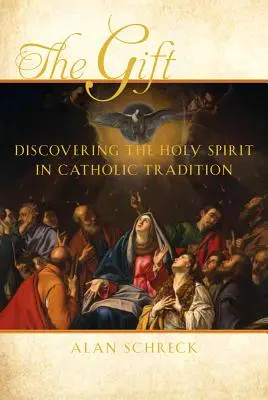 Dárek: Dar: objevování Ducha svatého v katolické tradici - The Gift: Discovering the Holy Spirit in Catholic Tradition