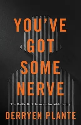 Máš nervy: Boj o návrat z neviditelného zranění - You've Got Some Nerve: The Battle Back from an Invisible Injury