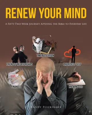 Obnovte svou mysl: Padesát dva týdnů cesty, na které se Bible uplatňuje v každodenním životě. - Renew Your Mind: A Fifty-Two-Week Journey Applying the Bible to Everyday Life
