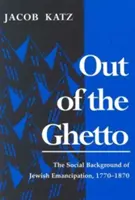 Ven z ghetta: Sociální pozadí židovské emancipace, 1770-1870 - Out of the Ghetto: The Social Background of Jewish Emancipation, 1770-1870