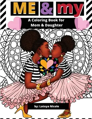 Já a moje: Omalovánky pro maminku a dceru: Kniha omalovánek pro maminku a dceru - Me & My: A Mommy and Me Coloring Book for Mom and Daughter