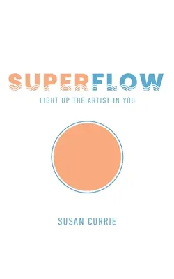 Superflow: Rozsviťte v sobě umělce - Superflow: Light Up the Artist in You
