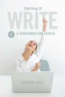 Jak to napsat: Průvodce zasvěceným průvodcem kariérou scenáristy: Kniha, která vás naučí všechno, co potřebujete. - Getting It Write: An Insider's Guide to a Screenwriting Career
