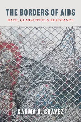 Hranice AIDS: Rasa, karanténa a odpor: Blízké hranice AIDS: rasa, karanténa a odpor - The Borders of AIDS: Race, Quarantine, and Resistance