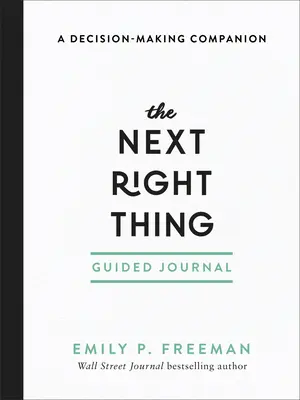 The Next Right Thing Guided Journal (Deník s průvodcem pro příští správnou věc): Společník při rozhodování - The Next Right Thing Guided Journal: A Decision-Making Companion