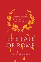 Osud Říma: Osud Říma: podnebí, nemoci a zánik říše - The Fate of Rome: Climate, Disease, and the End of an Empire