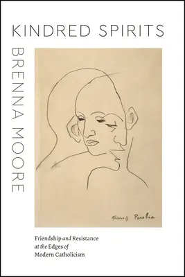 Spřízněné duše: Přátelství a odpor na okraji moderního katolicismu - Kindred Spirits: Friendship and Resistance at the Edges of Modern Catholicism