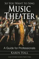 Tak ty chceš zpívat hudební divadlo: A Guide for Professionals (Příručka pro profesionály) - So You Want to Sing Music Theater: A Guide for Professionals