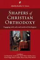 Tvůrci křesťanské ortodoxie: Vyznávání raných a středověkých teologů. - Shapers of Christian Orthodoxy: Engaging with Early and Medieval Theologians