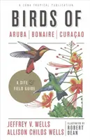 Ptáci Aruby, Bonaire a Curacaa: A Site and Field Guide - Birds of Aruba, Bonaire, and Curacao: A Site and Field Guide