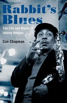 Rabbit's Blues: Život a hudba Johnnyho Hodgese - Rabbit's Blues: The Life and Music of Johnny Hodges