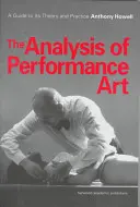 Analýza performativního umění - průvodce jeho teorií a praxí - Analysis of Performance Art - A Guide to its Theory and Practice
