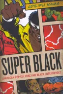 Super Black: Americká popkultura a černošští superhrdinové - Super Black: American Pop Culture and Black Superheroes