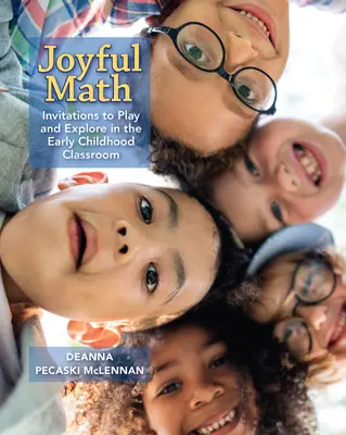 Radostná matematika: Matematika pro děti v raném věku: Pozvánky ke hře a zkoumání ve třídě pro děti v raném věku - Joyful Math: Invitations to Play and Explore in the Early Childhood Classroom