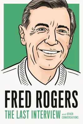 Fred Rogers: Poslední rozhovor: A další rozhovory - Fred Rogers: The Last Interview: And Other Conversations