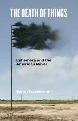 Smrt věcí: Ephemera and the American Novel - The Death of Things: Ephemera and the American Novel