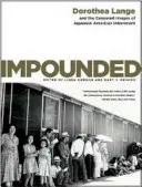 Uvězněná: Dorothea Langeová a cenzurované snímky z internace Japonců v USA - Impounded: Dorothea Lange and the Censored Images of Japanese American Internment