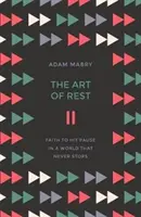 Umění odpočívat: Víra, jak se zastavit ve světě, který se nikdy nezastaví - The Art of Rest: Faith to Hit Pause in a World That Never Stops