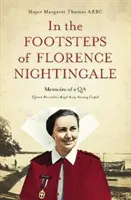 Po stopách Florence Nightingaleové: Vzpomínky královny Alexandry (Královský armádní ošetřovatelský sbor) - In the Footsteps of Florence Nightingale: Memoirs of a Qa (Queen Alexandra's Royal Army Nursing Corps)