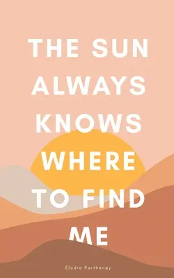 Slunce vždycky ví, kde mě najít - The Sun Always Knows Where to Find Me