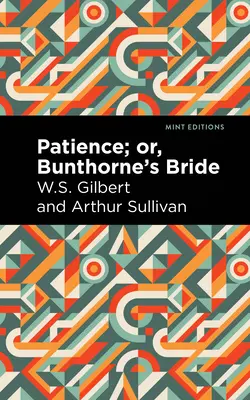 Patience; Or, Bunthorne's Bride (Trpělivost aneb Bunthornova nevěsta) - Patience; Or, Bunthorne's Bride