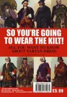 Tak ty budeš nosit kilt! - Vše, co potřebujete vědět o horalském oděvu a jak najít svůj tartan - So You're Going to Wear the Kilt! - All You Need to Know About Highland Dress and How to Find Your Tartan